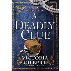 A Deadly Clue: A Hunter and Clewe Mystery -- Victoria Gilbert
